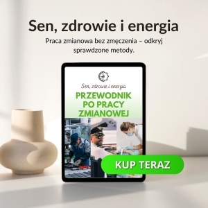 Sen, zdrowie i energia. Przewodnik po pracy zmianowej.